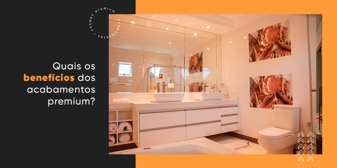 Saiba porque acabamentos premium valorizam seu espaço e imóvel